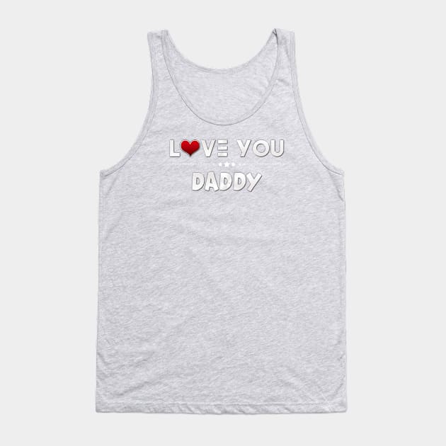 i love you daddy Tank Top by kubos2020